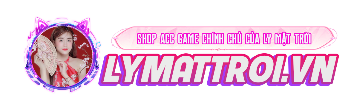 [LyMatTroi.VN] - Shop acc chính chủ uy tín giá rẻ